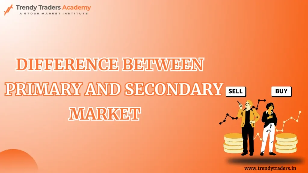 Differences Between Primary Market And Secondary Market