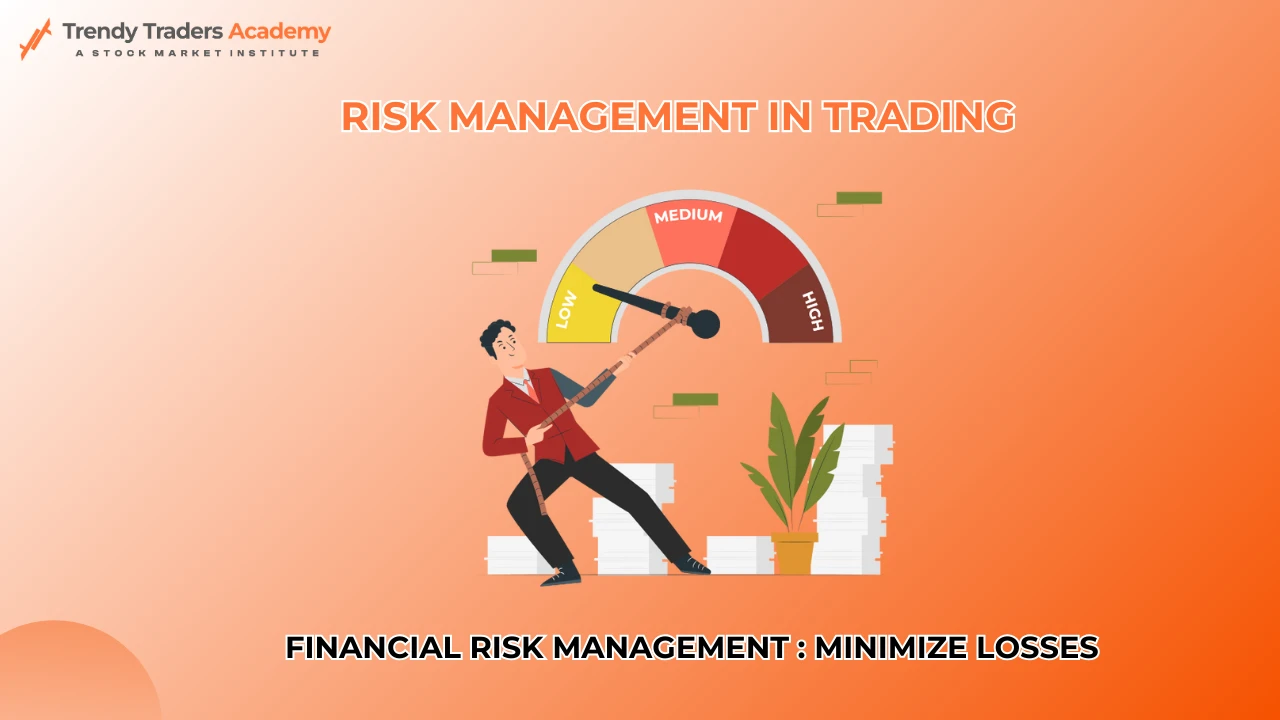 Risk Management in Trading : Minimize Losses